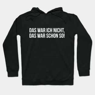 DAS WAR ICH NICHT, DAS WAR SCHON SO! funny saying lustige Sprüche Hoodie